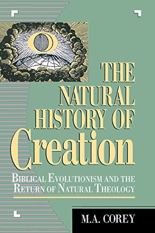 Full Download The Natural History of Creation: Biblical Evolutionism and the Return of Natural Theology - M Corey | PDF