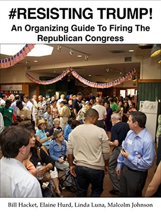 Download #RESISTING TRUMP!: An Organizing Guide To Firing The Republican Congress - Bill Hacket file in PDF