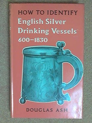 Read How to Identify English Silver Drinking Vessels 600-1830 - Douglas Ash | ePub