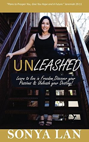Read Unleashed: Learn To Live In Freedom, Discover Your Passion, & Unleash Your Destiny - Sonya Lan file in ePub