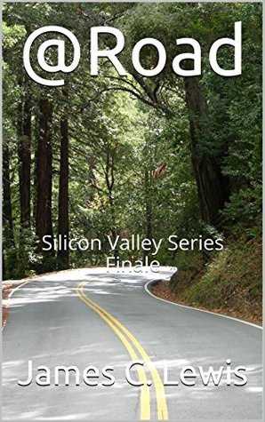 Full Download @Road: Silicon Valley Series Finale (Silicon Valley Tales Book 3) - James C. Lewis file in PDF
