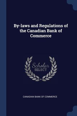 Read Online By-Laws and Regulations of the Canadian Bank of Commerce - Canadian Bank of Commerce file in ePub