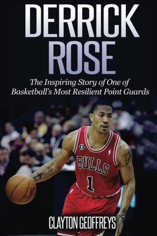 Read Online Derrick Rose: The Inspiring Story of One of Basketball’s Most Resilient Point Guards (Basketball Biography Books) - Clayton Geoffreys file in ePub