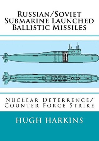 Read Russian/Soviet Submarine Launched Ballistic Missiles: Nuclear Deterrence/Counter Force Strike - Hugh Harkins file in PDF