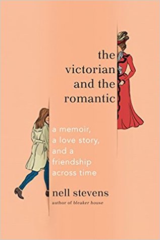 Full Download The Victorian and the Romantic: A Memoir, a Love Story, and a Friendship Across Time - Nell Stevens | PDF