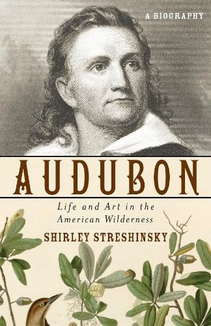 Download Audubon: Life and Art in the American Wilderness - Shirley Streshinsky | PDF