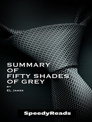 Full Download Summary of Fifty Shades of Grey by EL James - Finish Entire Novel in 15 Minutes - SpeedyReads | PDF