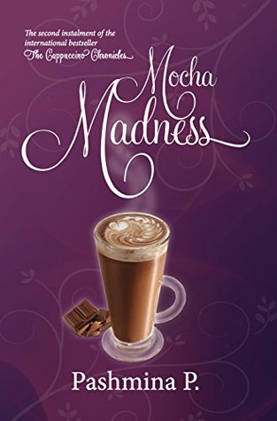 Read Online Mocha Madness (The Cappuccino Chronicles Book 2) - Pashmina P. | PDF