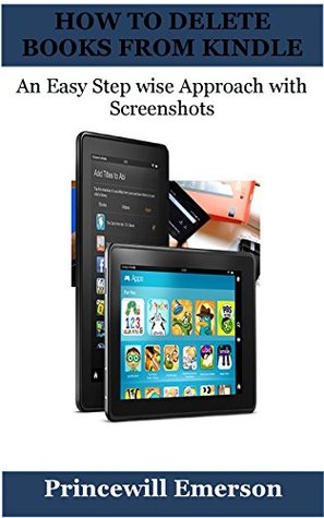 Read Online HOW TO DELETE BOOKS FROM KINDLE: An Easy Step wise Approach with Screenshots - Princewill Emerson file in ePub
