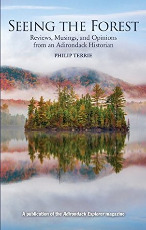 Read Online Seeing the Forest: Reviews, Musings, and Opinions from an Adirondack Historian - Philip Terrie | ePub