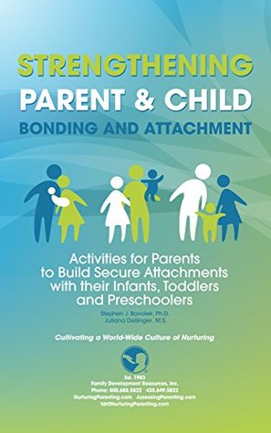 Read Online Strengthening Parent & Child Bonding and Attachment: Activities for Parents to Build Secure Attachments with their Infants, Toddlers and Preschoolers - Stephen J. Bavolek | ePub