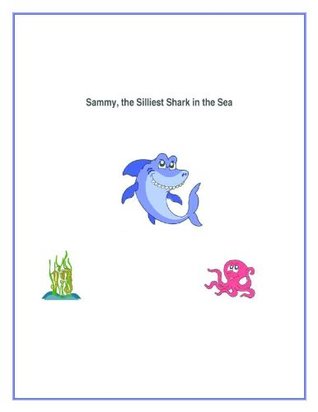 Read Online Sammy, the Silliest Shark in the Sea (Grandpa's Stories Book 2) - David E. Flake | PDF