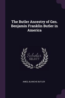 Download The Butler Ancestry of Gen. Benjamin Franklin Butler in America - Ames Blanche Butler file in ePub