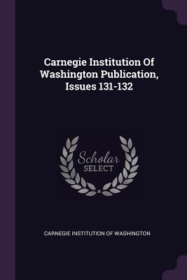 Read Carnegie Institution of Washington Publication, Issues 131-132 - Carnegie Institution of Washington | ePub