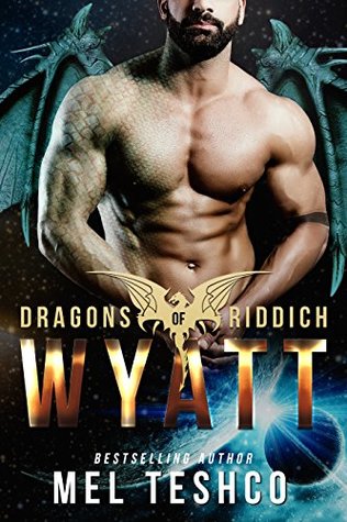 Read Online Wyatt: A Scifi Alien Romance (Dragons of Riddich, #5) - Mel Teshco | ePub