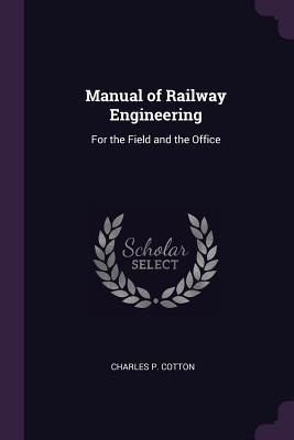 Read Manual of Railway Engineering: For the Field and the Office - Charles P. Cotton file in ePub