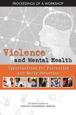 Read Online Violence and Mental Health: Opportunities for Prevention and Early Detection: Proceedings of a Workshop - The National Academies of Sciences Engineering and Medicine | ePub