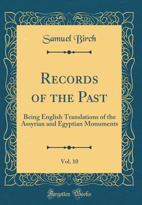 Download Records of the Past, Vol. 10: Being English Translations of the Assyrian and Egyptian Monuments (Classic Reprint) - Samuel Birch | PDF