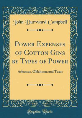 Download Power Expenses of Cotton Gins by Types of Power: Arkansas, Oklahoma and Texas (Classic Reprint) - John Durward Campbell file in ePub