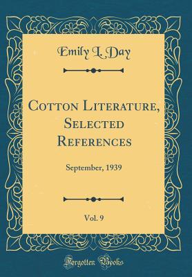 Download Cotton Literature, Selected References, Vol. 9: September, 1939 (Classic Reprint) - Emily L Day file in ePub