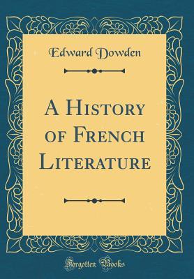 Read A History of French Literature (Classic Reprint) - Edward Dowden | PDF