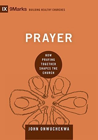 Read Online Prayer: How Praying Together Shapes the Church - John Onwuchekwa | ePub