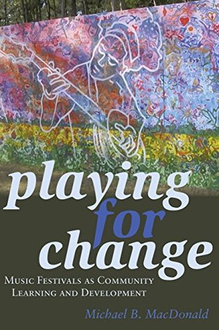Full Download Playing for Change: Music Festivals as Community Learning and Development (Counterpoints) - Michael B. MacDonald | ePub