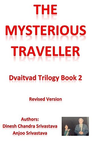 Read The Mysterious Traveller: The Story of the Enigmatic and Endless Journey of the Soul (Dvaitvad Book 2) - Dinesh Chandra Srivastava file in PDF