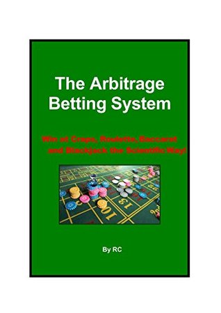 Download The Arbitrage Betting System: Win at Craps, Roulette, Baccarat and Blackjack the Scientific Way! - Richard CUI file in ePub