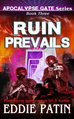 Read Ruin Prevails (Apocalypse Gate Book 3): An Emp End of the World Survival Series about Americans Resisting Monsters, Weird Cosmic Horror, and Portals from the Unknown - Eddie Patin file in ePub