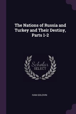Download The Nations of Russia and Turkey and Their Destiny, Parts 1-2 - Ivan Golovin file in ePub