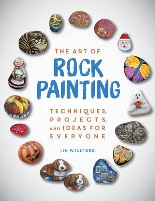 Read Online The Art of Rock Painting: Techniques, Projects, and Ideas for Everyone - Wellford Lin file in ePub