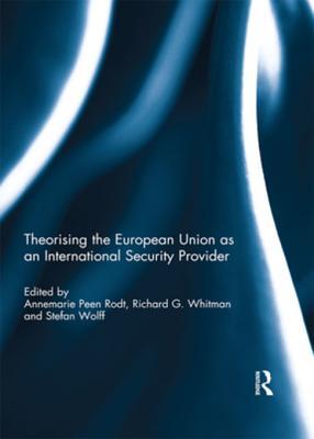 Download Theorising the European Union as an International Security Provider - Annemarie Peen Dodt | PDF