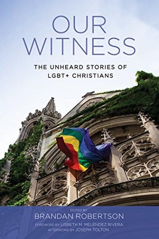 Download Our Witness: The Unheard Stories of LGBT  Christians - Brandan Robertson file in PDF