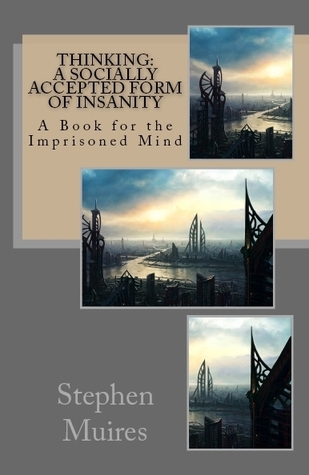 Download Thinking: A Socially Accepted Form of Insanity - Stephen Muires | ePub