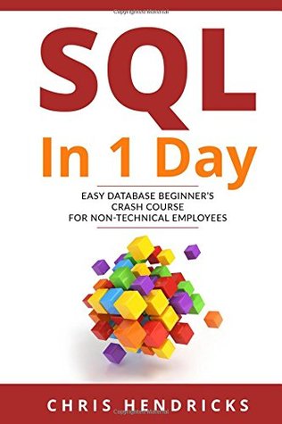 Download SQL In 1 Day: Easy Database Beginner’s Crash Course for Non-Technical Employees - Chris Hendricks file in PDF