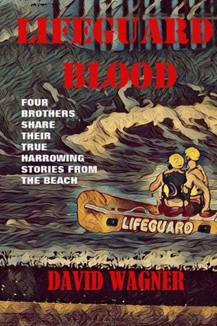 Read Lifeguard Blood: Four Brothers Share Their True Harrowing Stories From the Beach - David Wagner file in PDF