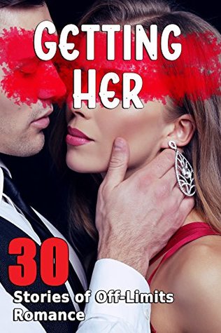 Full Download Getting Her 30 Stories of Off-Limits Romances - Temptation Tales | PDF