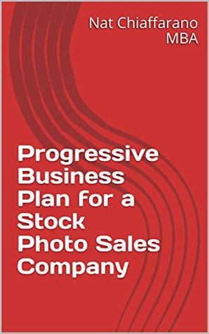 Full Download Progressive Business Plan for a Stock Photo Sales Company - Nat Chiaffarano | ePub
