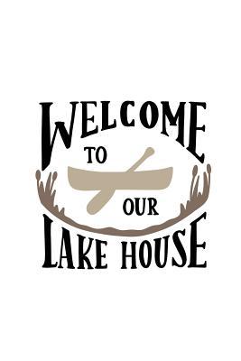 Read Online Welcome to Our Lake House: 150 Lined Journal Pages / Diary / Notebook with Boat Canoe and Lake Lovers Quote on the Cover -  | ePub