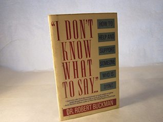 Read i don't know what to say: how to help and support someone who is dying - Robert Buckman | PDF