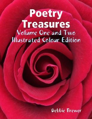 Read Online Poetry Treasures - Volume One and Two - Illustrated Colour Edition - Debbie Brewer file in PDF