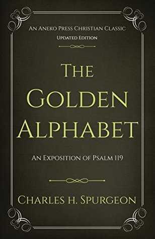 Download The Golden Alphabet (Updated, Annotated): An Exposition of Psalm 119 - Charles Haddon Spurgeon file in PDF