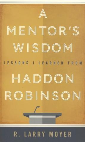 Read A Mentor's Wisdom: Lessons I Learned from Haddon Robinson - R. Larry Moyer | ePub