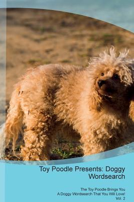 Download Toy Poodle Presents: Doggy Wordsearch The Toy Poodle Brings You A Doggy Wordsearch That You Will Love! Vol. 2 - Doggy Puzzles | PDF