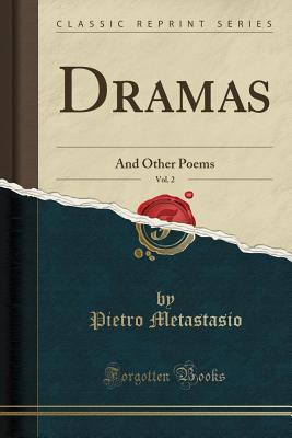 Download Dramas, Vol. 2: And Other Poems (Classic Reprint) - Pietro Metastasio | PDF