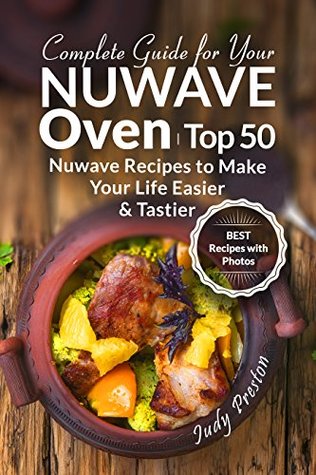 Full Download Complete Guide for your Nuwave Oven: Top 50 Nuwave Recipes to Make your Life Easier and Tastier - Judy Preston file in ePub