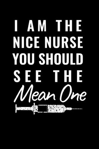 Read Online I Am The Nice Nurse You Should See The Mean One: Nurse Week Gifts - 6x9 Journal Notebook -  file in PDF