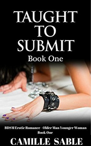 Read Taught to Submit (BDSM Erotic Romance - Older Man Younger Woman Book 1) - Camille Sable file in PDF