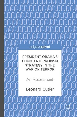 Read President Obama’s Counterterrorism Strategy in the War on Terror: An Assessment - Leonard Cutler file in PDF
